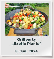 Grillparty „Exotic Plants“  8. Juni 2024