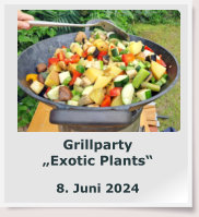 Grillparty „Exotic Plants“  8. Juni 2024