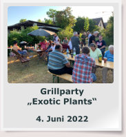 Grillparty „Exotic Plants“  4. Juni 2022